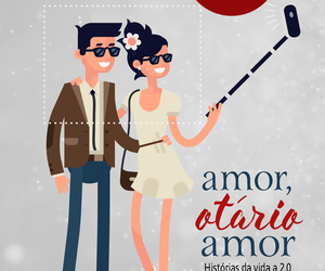 Amor, Otário Amor: crônicas sobre relacionamentos na era da internet