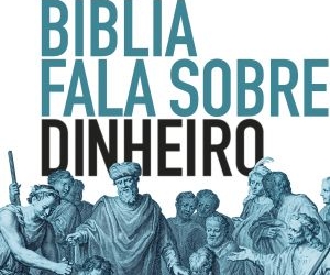 “O que a Bíblia fala sobre dinheiro” desmistifica o pensamento dos cristãos sobre finanças