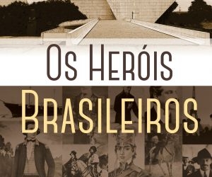 Quem são as pessoas que marcaram a história da pátria brasileira?