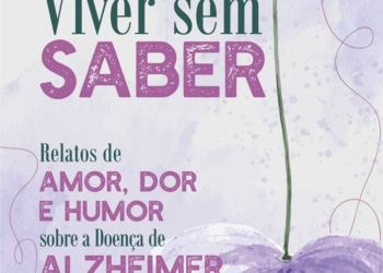 Viver sem saber: relatos de uma filha sobre o Alzheimer