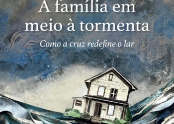 A família em meio à tormenta: Como a cruz redefine o lar