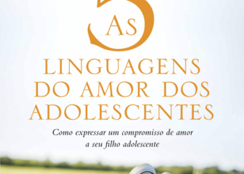 As 5 linguagens do amor dos adolescentes, sucesso de Gary Chapman, chega ao Brasil