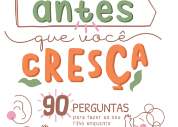 90 perguntas para fazer aos filhos enquanto crescem