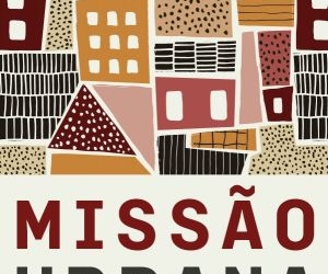 Uma profunda análise sobre o papel da igreja nas cidades