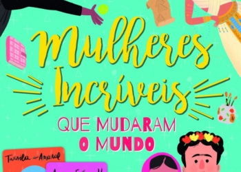 Mulheres incríveis: inspirações para sonhar grande