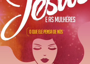 A revolucionária visão de Cristo sobre elas