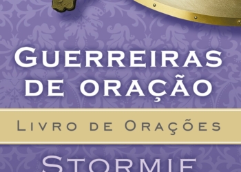 Guerreiras de Oração – Livro de Orações: 60 temas para inspirar a intercessão