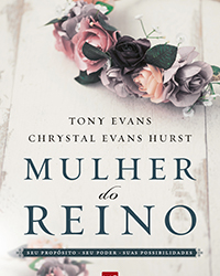 Mulher do reino, novo livro de Tony Evans e Chrystal Hurst, é inspiração para o coração feminino