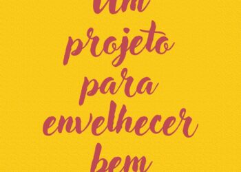 Envelhecer é inevitável, mas tornar isso um projeto de vida é uma escolha