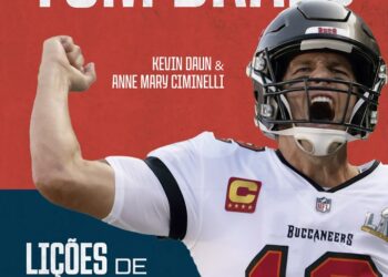 Tom Brady: 12 lições de liderança para ser um campeão
