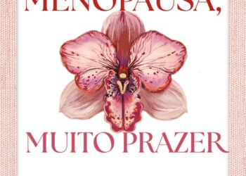 Menopausa: bem-vinda às (re)descobertas dos prazeres da vida